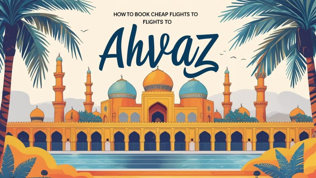 Cheap Flights to Ahvaz