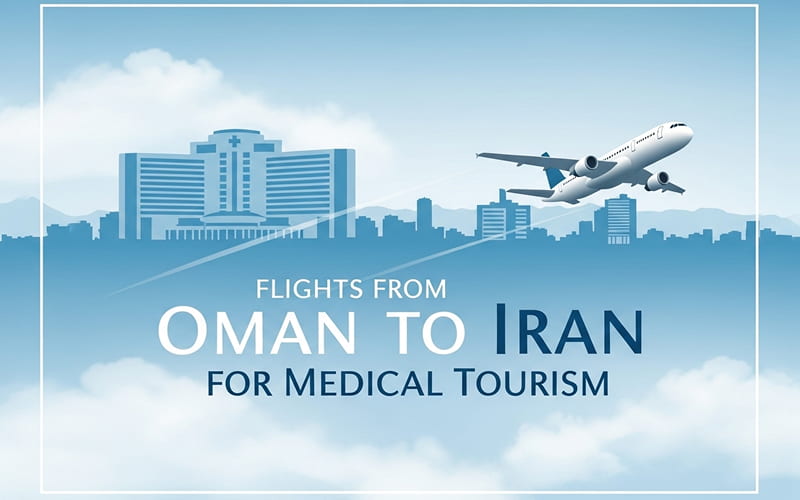 Flights from Oman to Iran for Medical Tourism